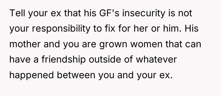 Tell your ex that his GF's insecurity is not your...