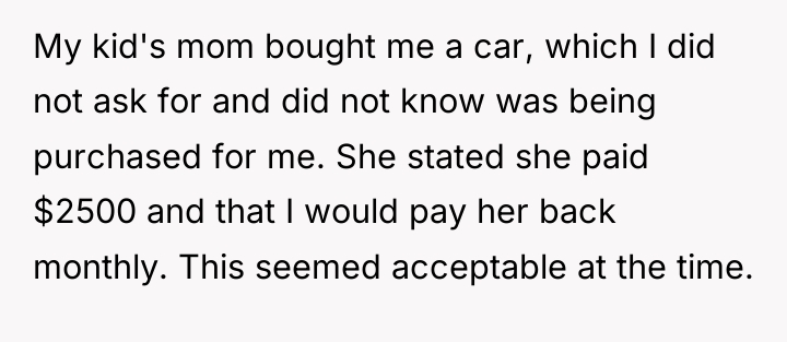 My kid's mom bought me a car, which I did...