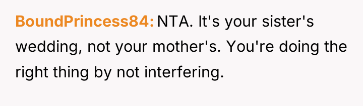 BoundPrincess84 NTA. It's your sister's wedding, not your mother's. You're...