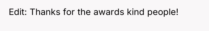 Edit: Thanks for the awards kind people!