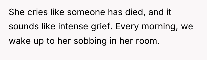 She cries like someone has died, and it sounds like...