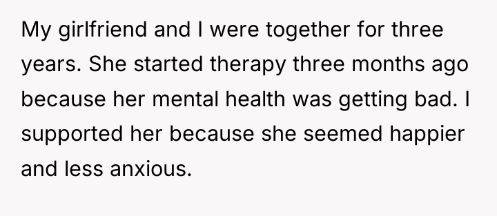 My girlfriend and I were together for three years. She...