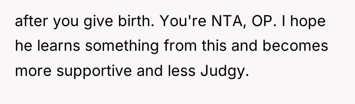 after you give birth. You're NTA, OP. I hope he...