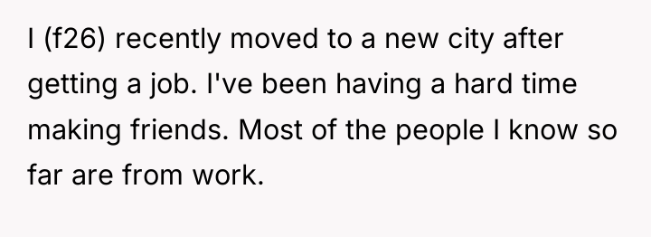 I (f26) recently moved to a new city after getting...