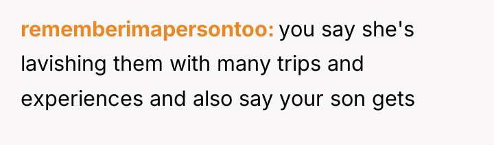 rememberimapersontoo you say she's lavishing them with many trips and...