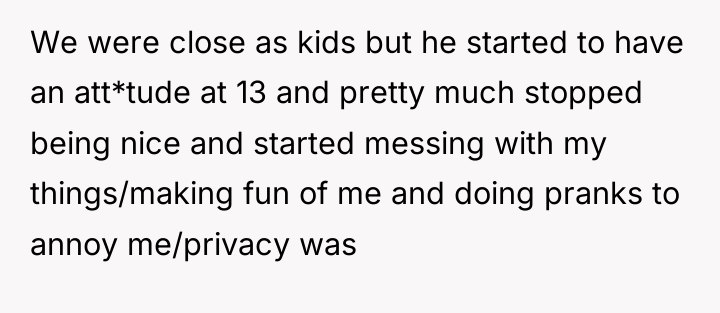 We were close as kids but he started to have...