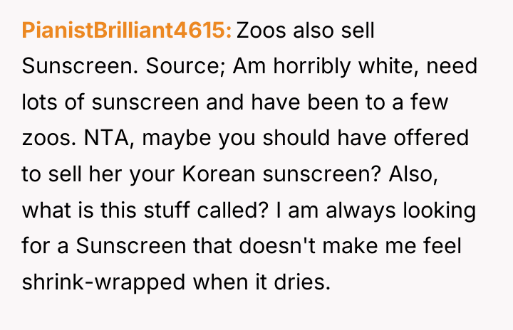 PianistBrilliant4615 Zoos also sell Sunscreen. Source; Am horribly white, need...