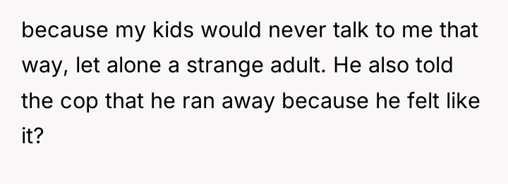 because my kids would never talk to me that way,...