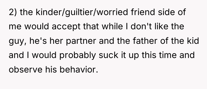 2) the kinder/guiltier/worried friend side of me would accept that...