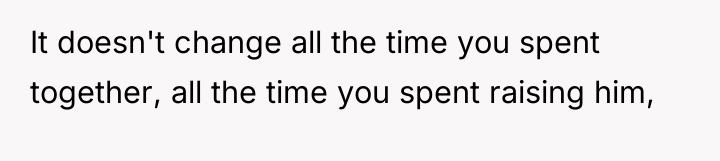 It doesn't change all the time you spent together, all...