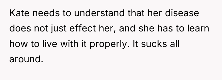 Kate needs to understand that her disease does not just...
