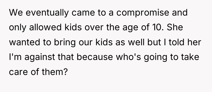 We eventually came to a compromise and only allowed kids...