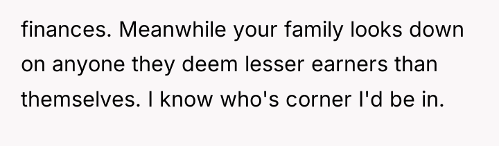 finances. Meanwhile your family looks down on anyone they deem...