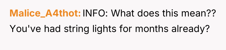 Malice_A4thot INFO: What does this mean?? You've had string lights...