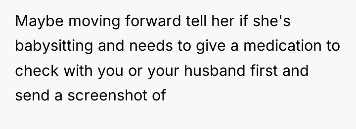 Maybe moving forward tell her if she's babysitting and needs...