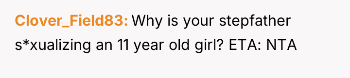Clover_Field83 Why is your stepfather s*xualizing an 11 year old...