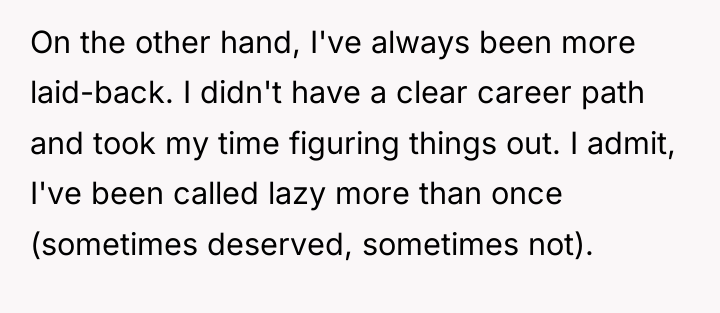 On the other hand, I've always been more laid-back. I...