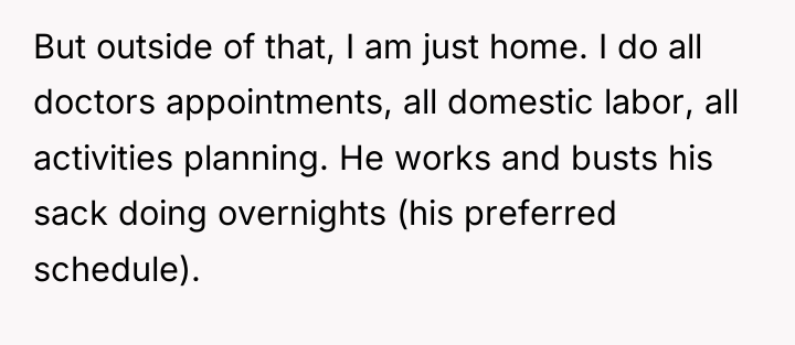 But outside of that, I am just home. I do...