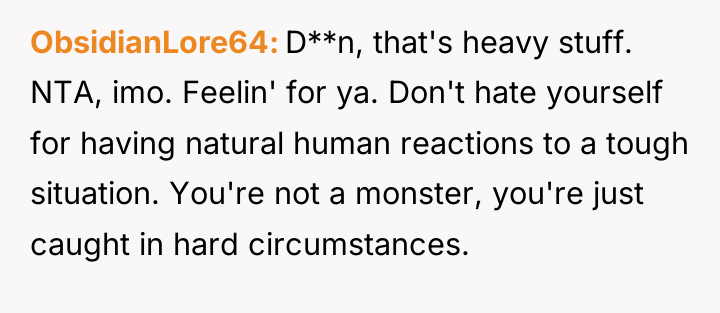 ObsidianLore64 D**n, that's heavy stuff. NTA, imo. Feelin' for ya....