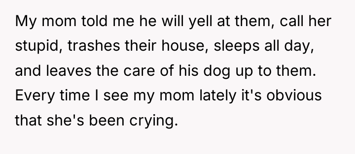My mom told me he will yell at them, call...