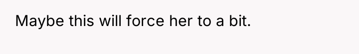 Maybe this will force her to a bit.