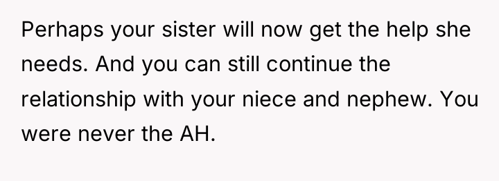 Perhaps your sister will now get the help she needs....