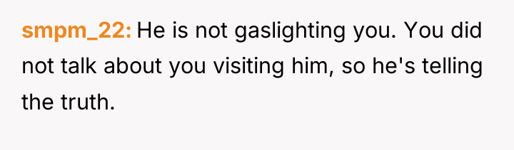 smpm_22 He is not gaslighting you. You did not talk...