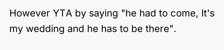 However YTA by saying "he had to come, It's my...