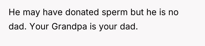 He may have donated sperm but he is no dad....