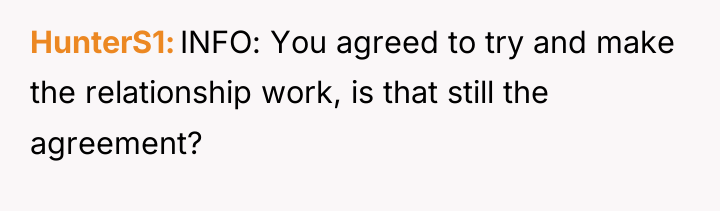 HunterS1 INFO: You agreed to try and make the relationship...