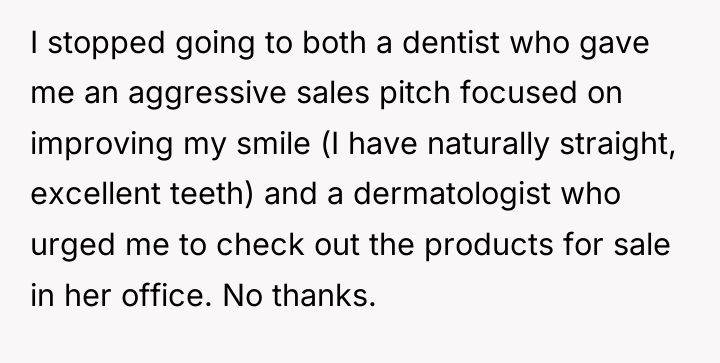 I stopped going to both a dentist who gave me...