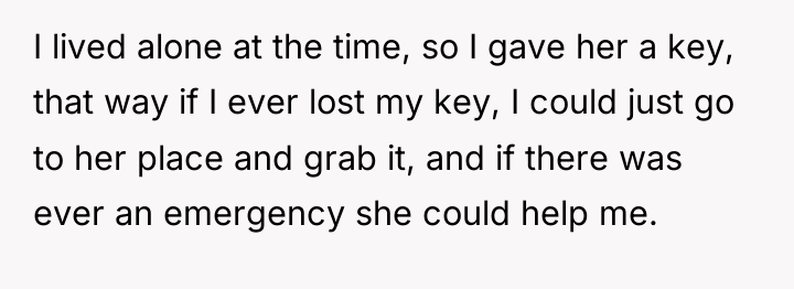 I lived alone at the time, so I gave her...