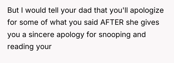 But I would tell your dad that you'll apologize for...