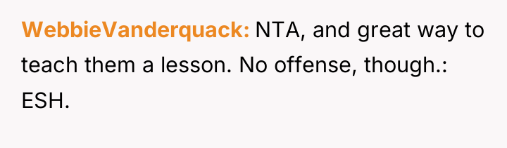 WebbieVanderquack NTA, and great way to teach them a lesson....