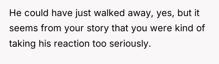 He could have just walked away, yes, but it seems...