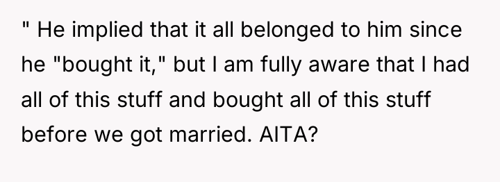 " He implied that it all belonged to him since...