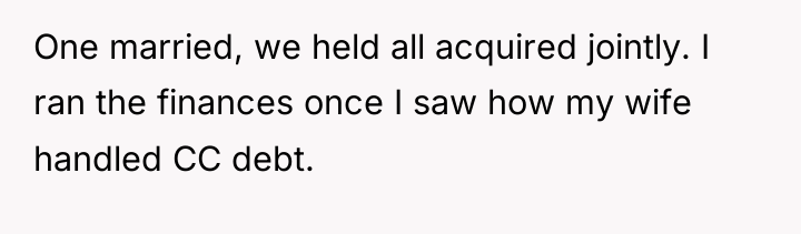 One married, we held all acquired jointly. I ran the...