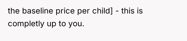 the baseline price per child] - this is completly up...