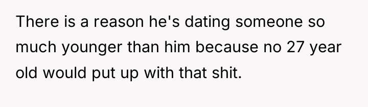 There is a reason he's dating someone so much younger...