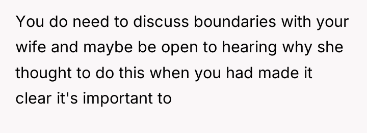 You do need to discuss boundaries with your wife and...