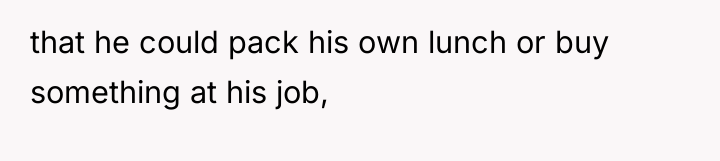 that he could pack his own lunch or buy something...