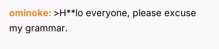 ominoke >H**lo everyone, please excuse my grammar.