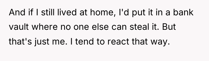And if I still lived at home, I'd put it...