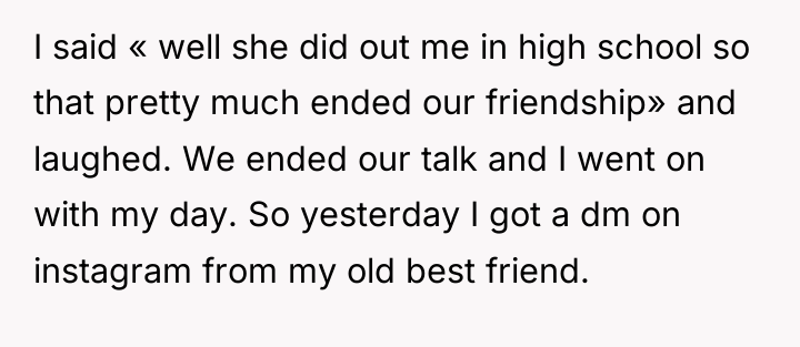 I said « well she did out me in high...