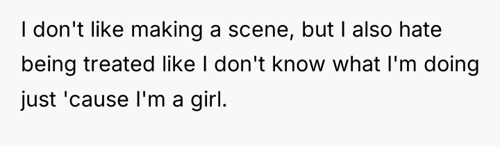 I don't like making a scene, but I also hate...