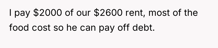 I pay $2000 of our $2600 rent, most of the...