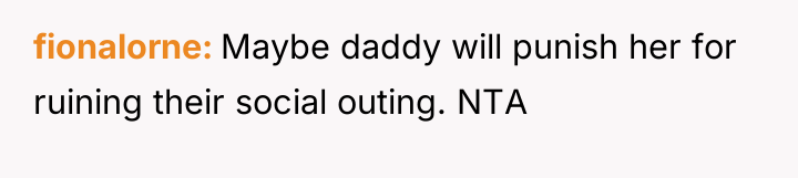 fionalorne Maybe daddy will punish her for ruining their social...