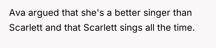 Ava argued that she's a better singer than Scarlett and...