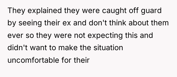 They explained they were caught off guard by seeing their...