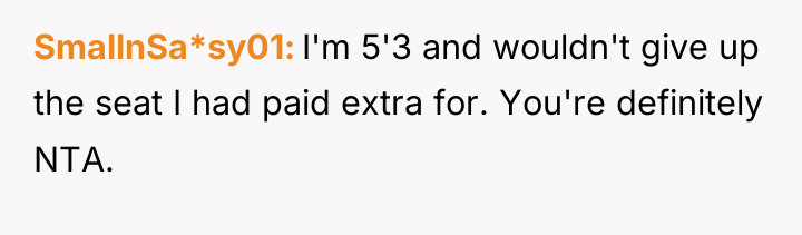SmallnSa*sy01 I'm 5'3 and wouldn't give up the seat I...